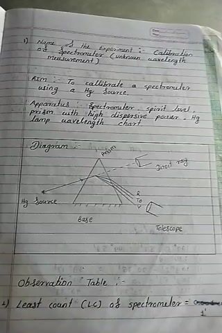 This video shows a handwritten lab notebook. The first page contains information about an experiment on spectrometer calibration. It lists the experiment's name, aim, apparatus, and a diagram. The diagram shows a prism, a mercury source, and a telescope. The experiment involves a mercury source emitting light, which is then dispersed by a prism, and observed through a telescope. The subsequent pages contain a table of observations and a graph plotting wavelength against scale reading. The graph appears to be a calibration curve for the spectrometer. The notebook is lined and the writing is in pen. The environment appears to be a typical study or lab setting.